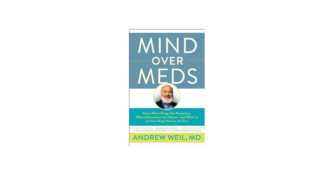 Mind over Meds: Know When Drugs Are Necessary, When Alternatives Are Better - and When to Let Your Body Heal on Its Own | 拾書所