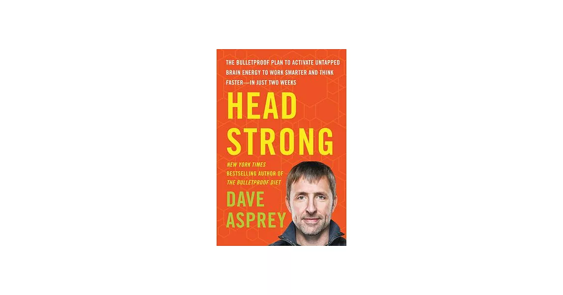 Head Strong: The Bulletproof Plan to Activate Untapped Brain Energy to Work Smarter and Think Faster-In Just Two Weeks | 拾書所