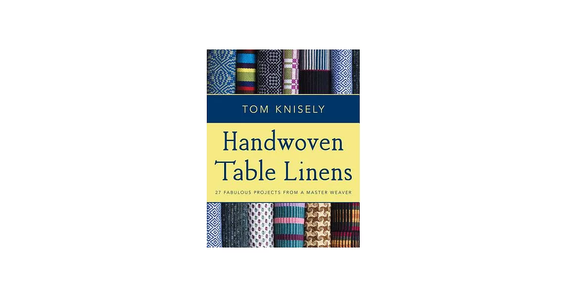 Handwoven Table Linens: 27 Fabulous Projects from a Master Weaver | 拾書所