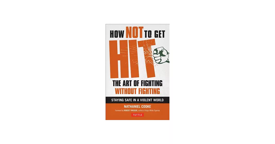 How Not to Get Hit: The Art of Fighting Without Fighting, Staying Safe in a Violent World | 拾書所