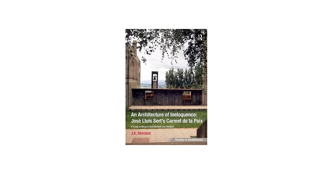 An Architecture of Ineloquence: A Study in Modern Architecture and Religion | 拾書所