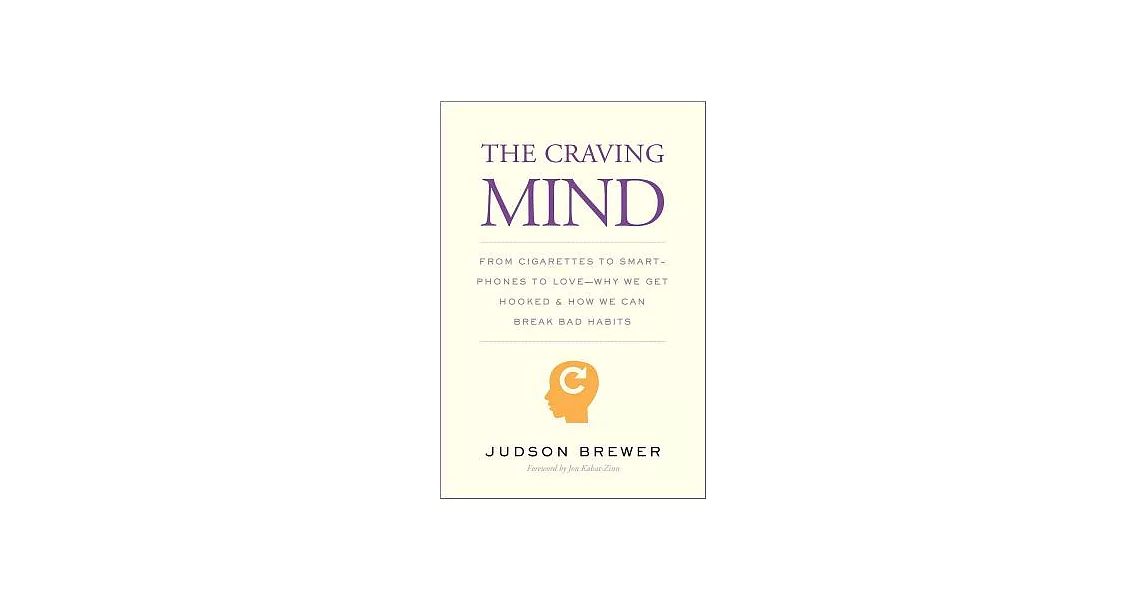 The Craving Mind: From Cigarettes to Smartphones to Love: Why We Get Hooked and How We Can Break Bad Habits | 拾書所