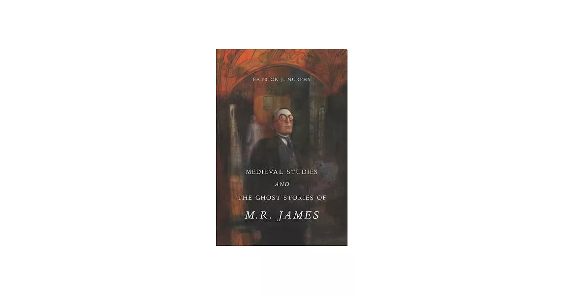 Medieval Studies and the Ghost Stories of M. R. James | 拾書所