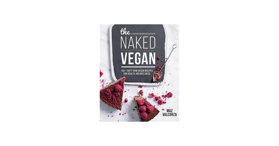 The Naked Vegan: 140+ Tasty Raw Vegan Recipes for Health and Wellness | 拾書所