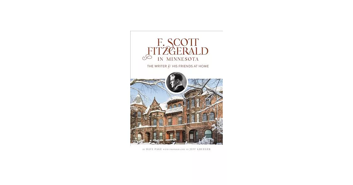 F. Scott Fitzgerald in Minnesota: The Writer & His Friends at Home | 拾書所
