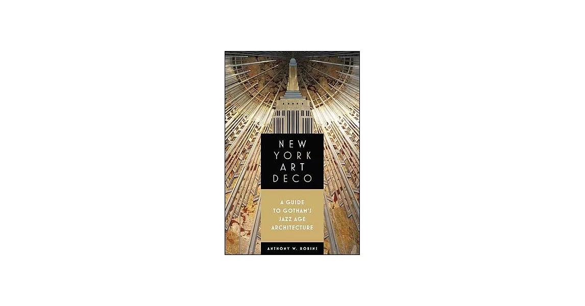 New York Art Deco: A Guide to Gotham’s Jazz Age Architecture | 拾書所