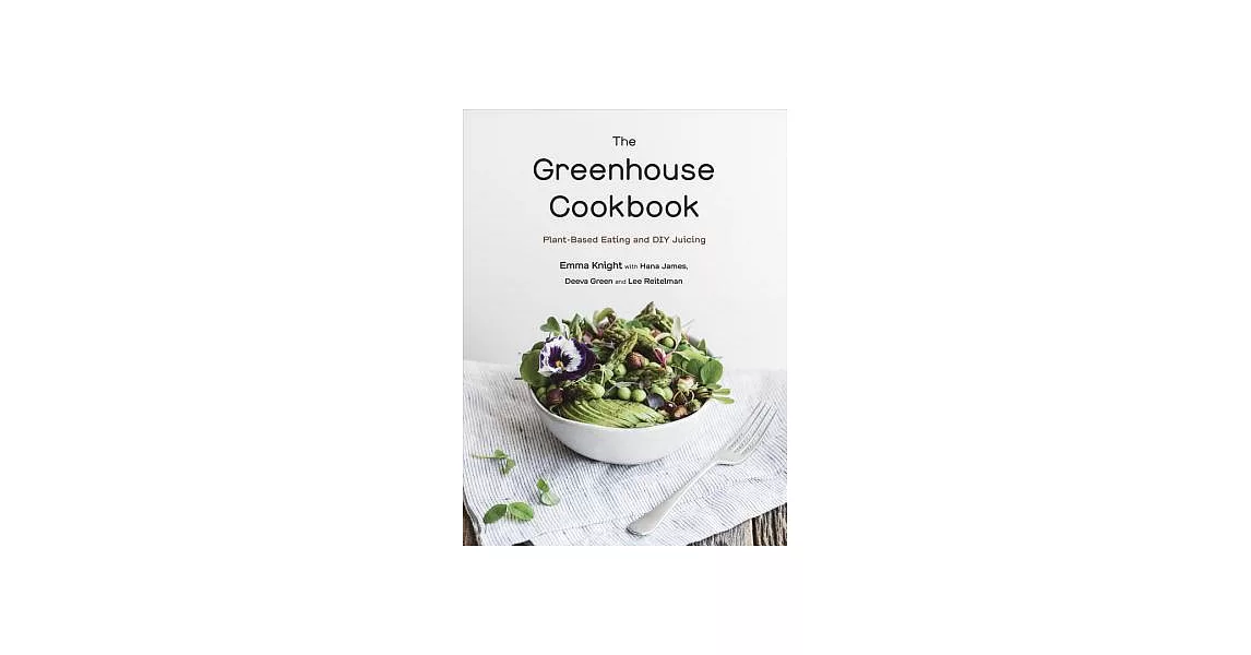 The Greenhouse Cookbook: Plant-Based Eating and DIY Juicing | 拾書所