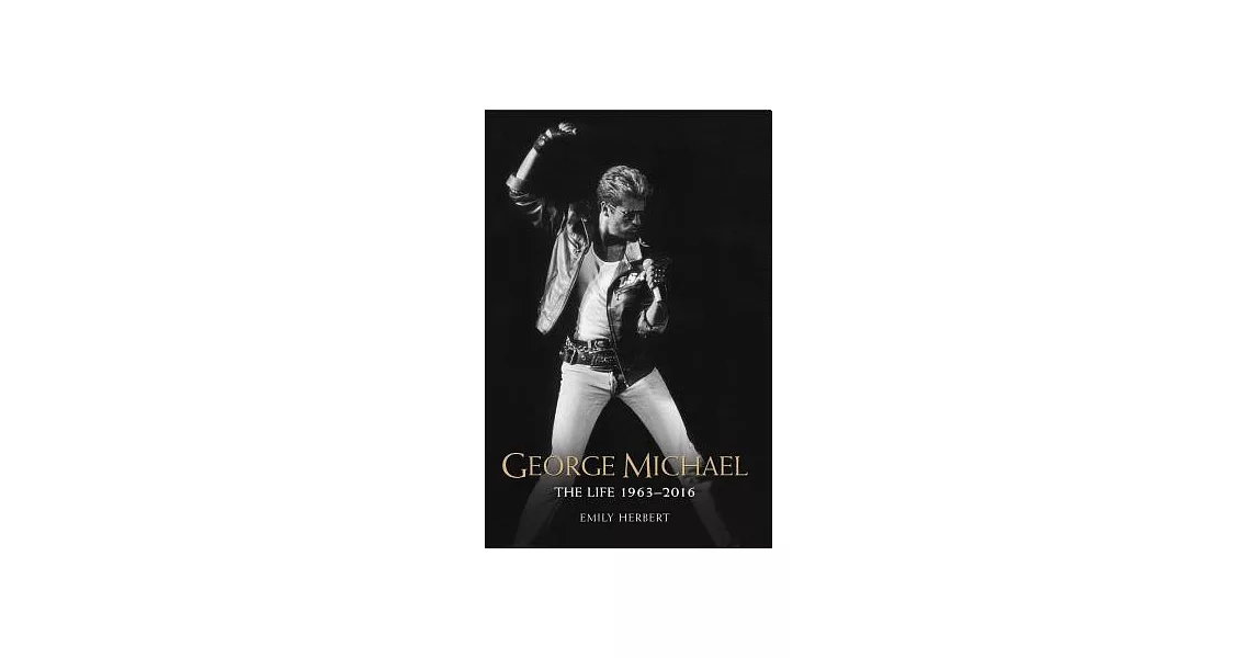 George Michael: The Life 1963-2016 | 拾書所