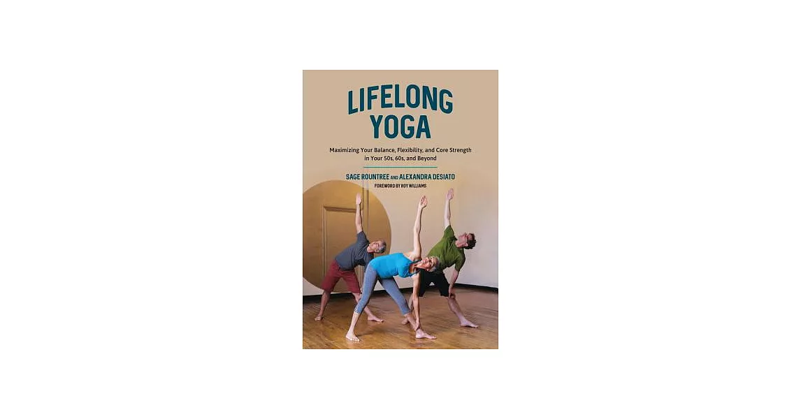 Lifelong Yoga: Maximizing Your Balance, Flexibility, and Core Strength in Your 50s, 60s, and Beyond | 拾書所