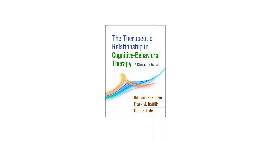 The Therapeutic Relationship in Cognitive-Behavioral Therapy: A Clinician’s Guide | 拾書所