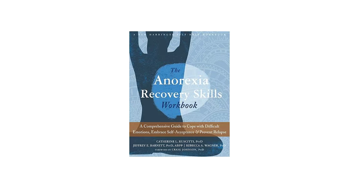 The Anorexia Recovery Skills: A Comprehensive Guide to Cope With Difficult Emotions, Embrace Self-Acceptance, & Prevent Relapse | 拾書所