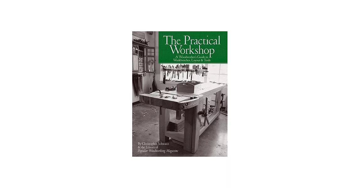 The Practical Workshop: A Woodworker’s Guide to Workbenches, Layout & Tools | 拾書所