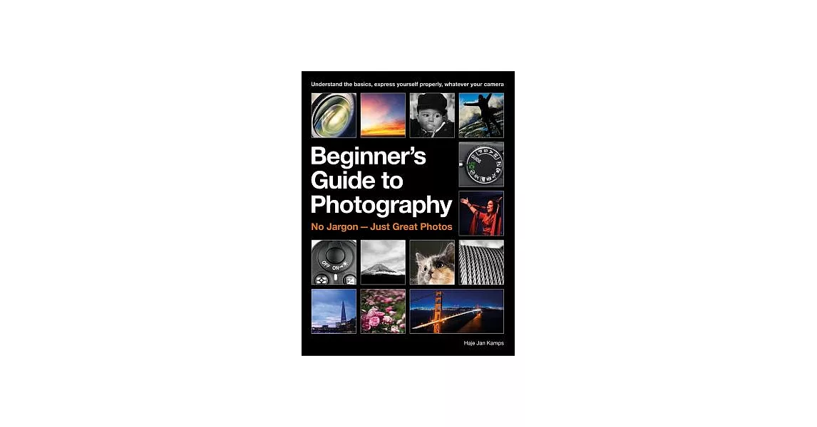 Beginner’s Guide to Photography: No Jargon - Just Great Photos | 拾書所