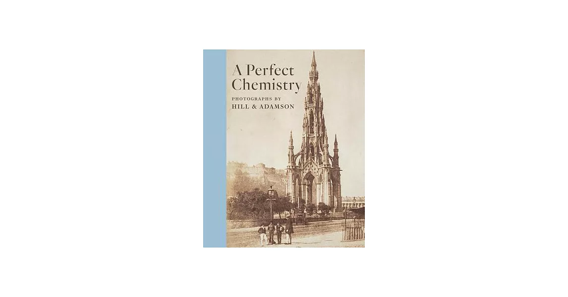 A Perfect Chemistry: Photographs by Hill & Adamson | 拾書所