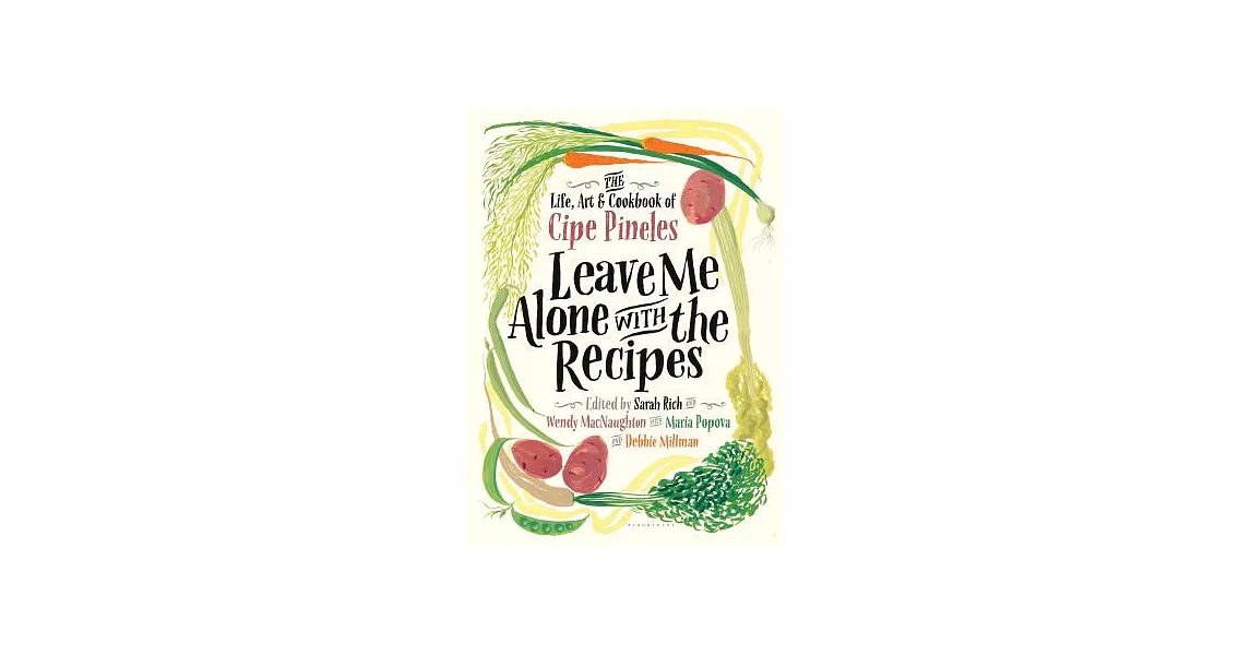 Leave Me Alone With the Recipes: The Life, Art, and Cookbook of Cipe Pineles | 拾書所