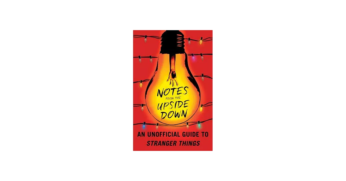 Notes from the Upside Down: An Unofficial Guide to Stranger Things | 拾書所