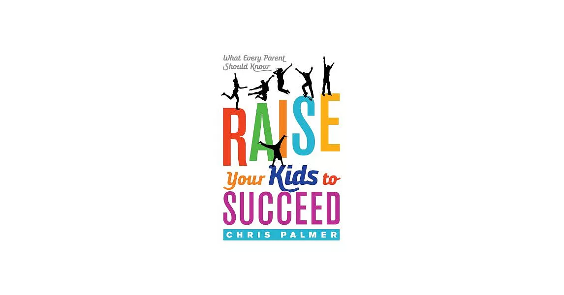 Raise Your Kids to Succeed: What Every Parent Should Know | 拾書所