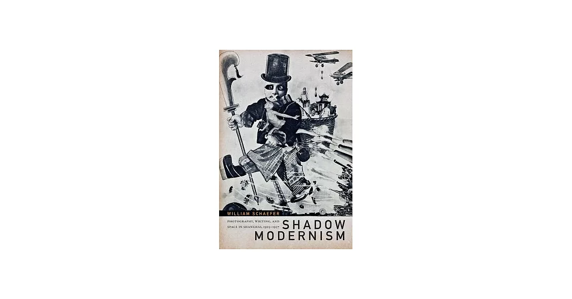 Shadow Modernism: Photography, Writing, and Space in Shanghai, 1925-1937 | 拾書所