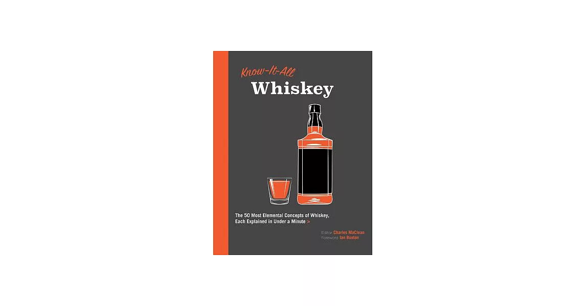 Know-It-All Whiskey: The 50 Most Elemental Concepts of Whiskey, Each Explained in Under a Minute | 拾書所