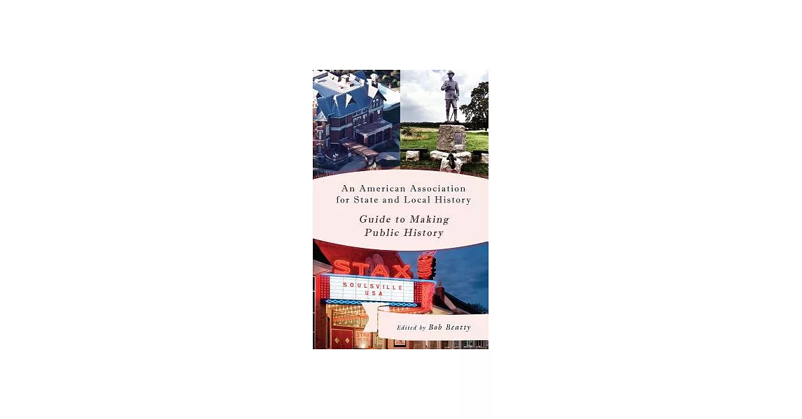 An American Association for State and Local History Guide to Making Public History | 拾書所