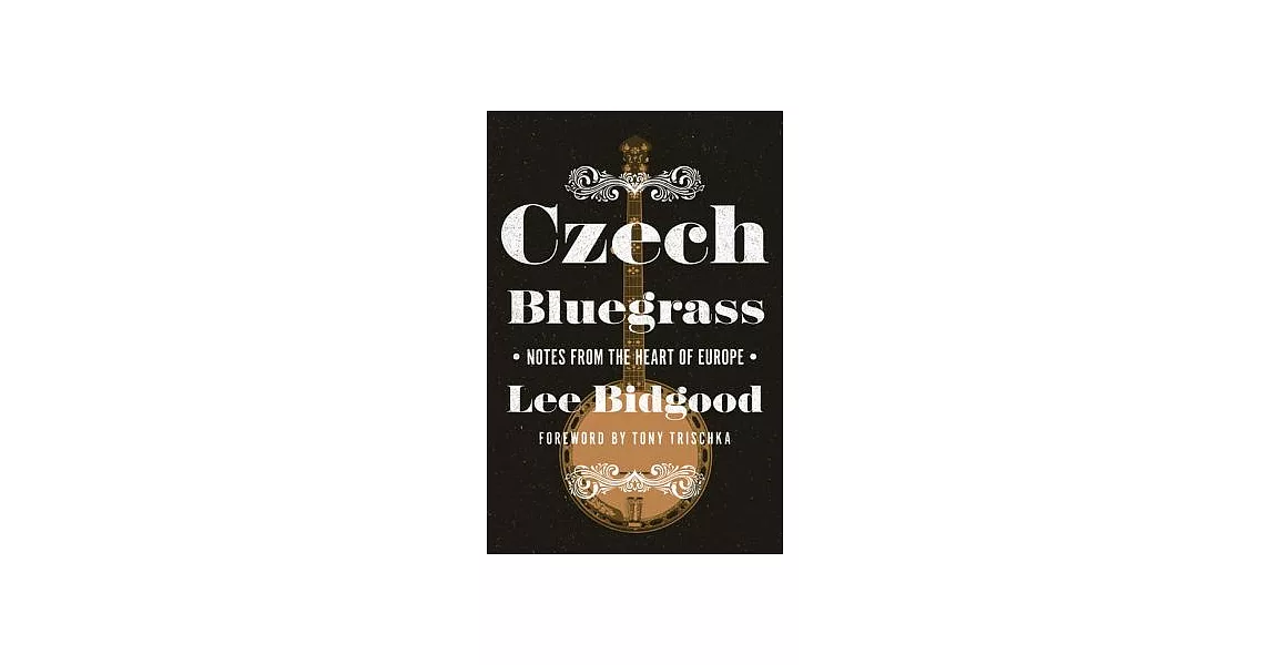 Czech Bluegrass: Notes from the Heart of Europe | 拾書所