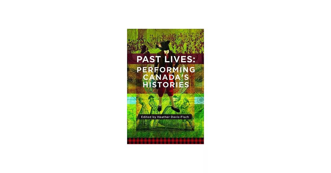 Past Lives: Performing Canada’s Histories | 拾書所