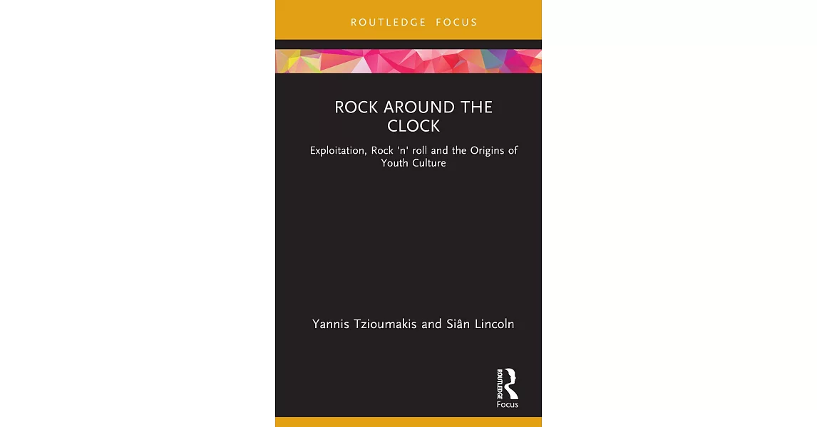 Rock Around the Clock: Exploitation, Rock ’n’ Roll and the Origins of Youth Culture | 拾書所