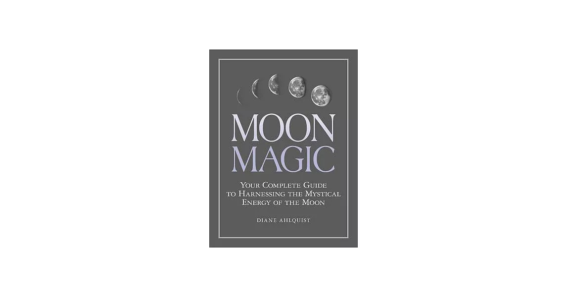 Moon Magic: Your Complete Guide to Harnessing the Mystical Energy of the Moon | 拾書所