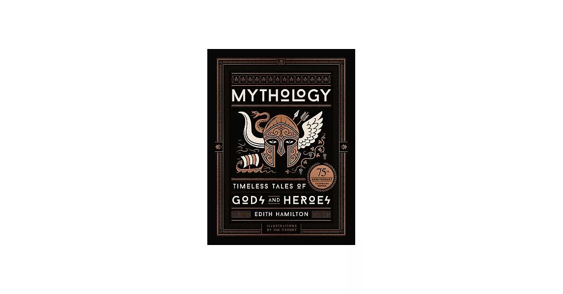 Mythology: Timeless Tales of Gods and Heroes, 75th Anniversary Illustrated Edition | 拾書所