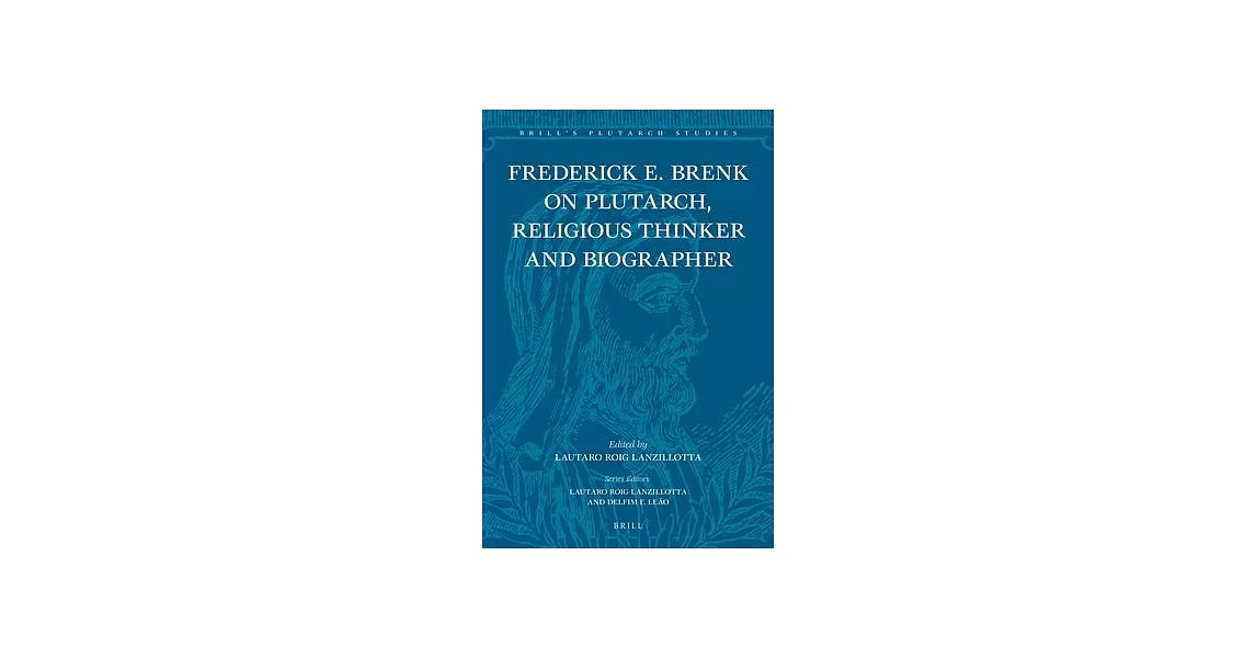 Frederick E. Brenk on Plutarch, Religious Thinker and Biographer: The Religious Spirit of Plutarch of Chaironeia / The Life of M | 拾書所