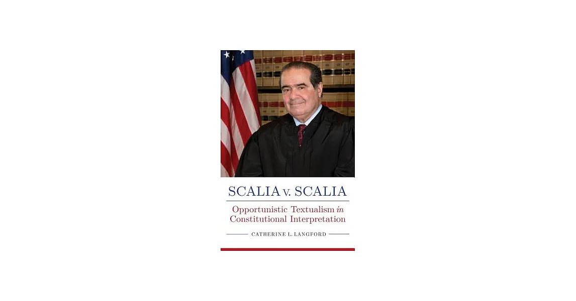 博客來-Scalia v. Scalia: Opportunistic Textualism in Constitutional ...