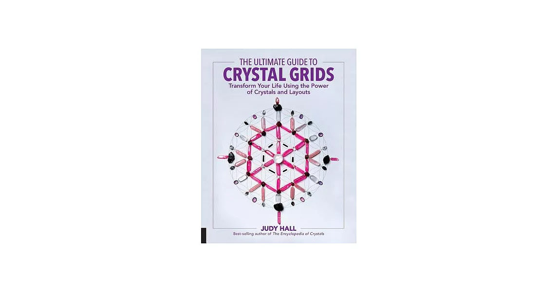 The Ultimate Guide to Crystal Grids: Transform Your Life Using the Power of Crystals and Layouts | 拾書所