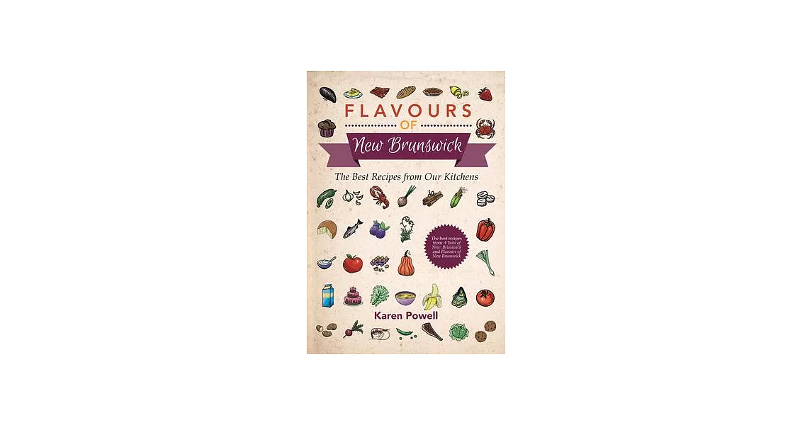 Flavours of New Brunswick: The Best Recipes from Our Kitchens | 拾書所