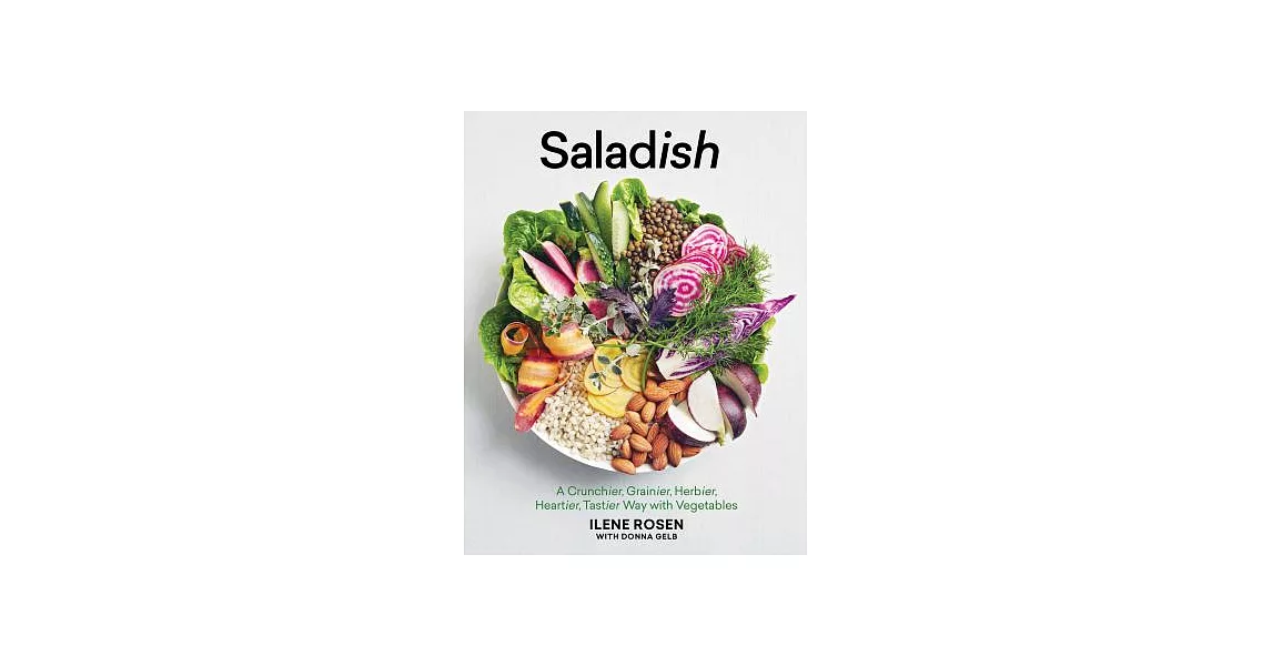 Saladish: A Crunchier, Grainier, Herbier, Heartier, Tastier Way with Vegetables | 拾書所