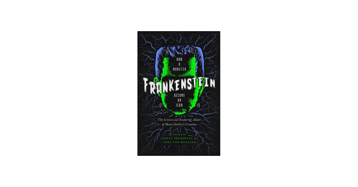 Frankenstein: How a Monster Became an Icon: the Science and Enduring Allure of Mary Shelley’s Creation | 拾書所