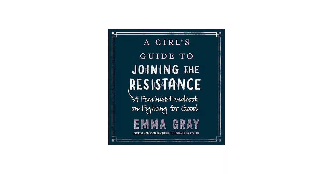 A Girl’s Guide to Joining the Resistance: A Feminist Handbook on Fighting for Good: includes companion PDF | 拾書所