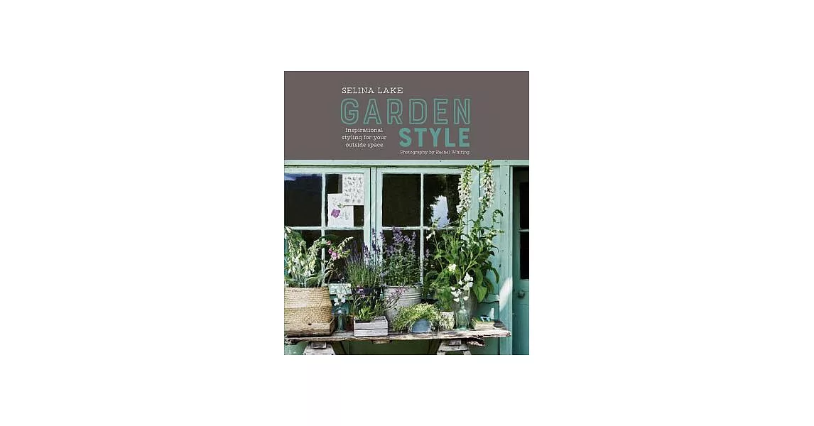 Selina Lake: Garden Style: Inspirational Styling for Your Outside Space | 拾書所