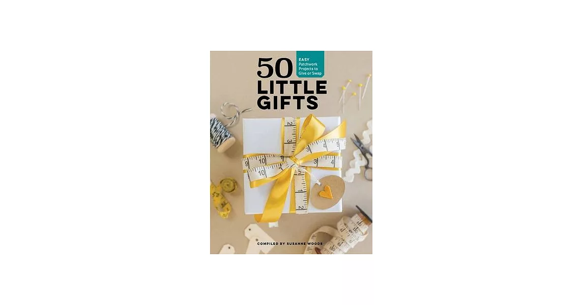 50 Little Gifts: Easy Patchwork Projects to Give or Keep | 拾書所