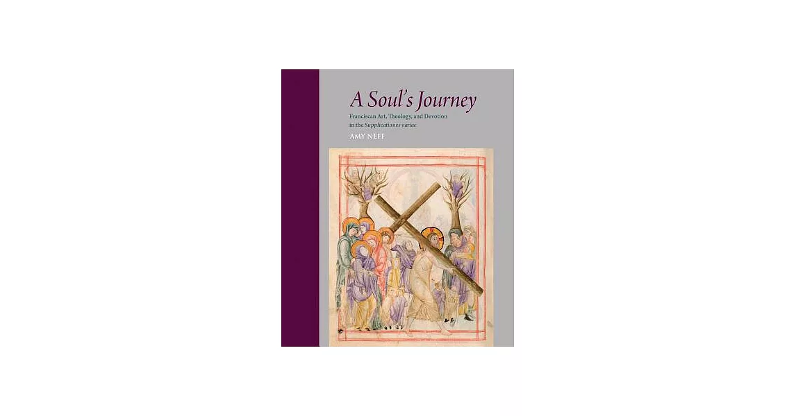 A Soul’s Journey: Franciscan Art, Theology, and Devotion in the Supplicationes Variae | 拾書所