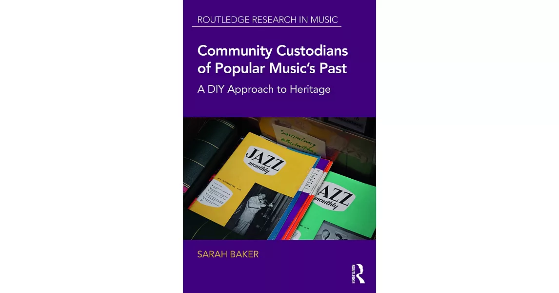 Community Custodians of Popular Music’s Past: A DIY Approach to Heritage | 拾書所