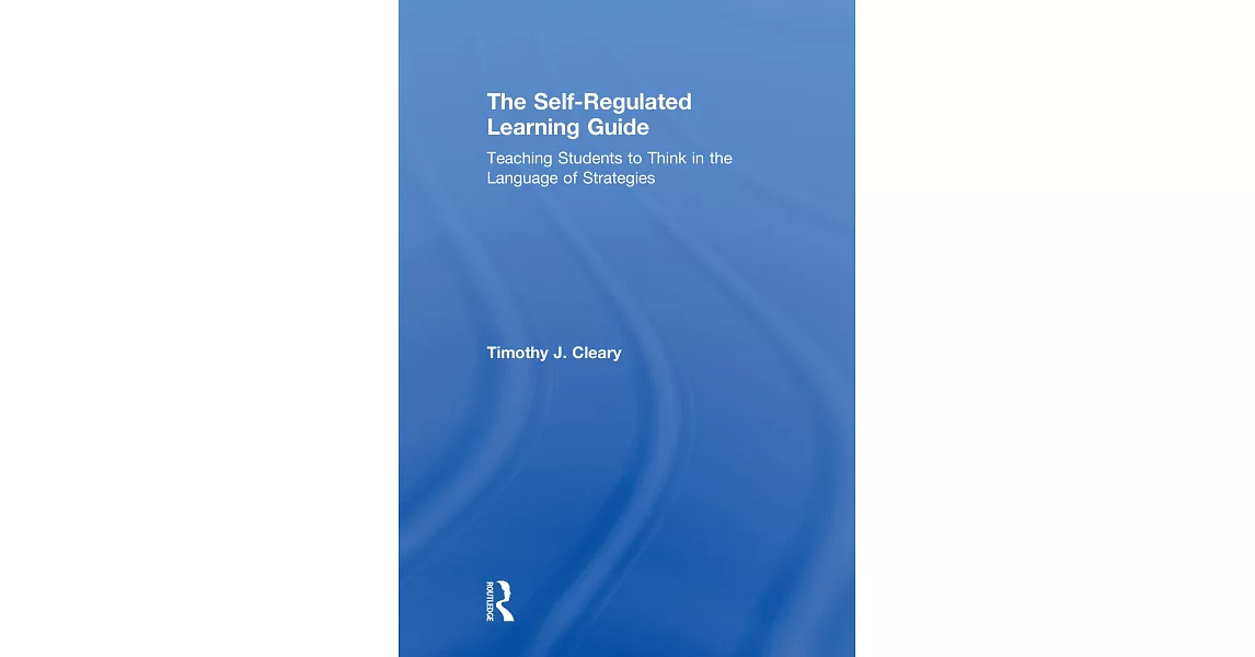 The Self-Regulated Learning Guide: Teaching Students to Think in the Language of Strategies | 拾書所