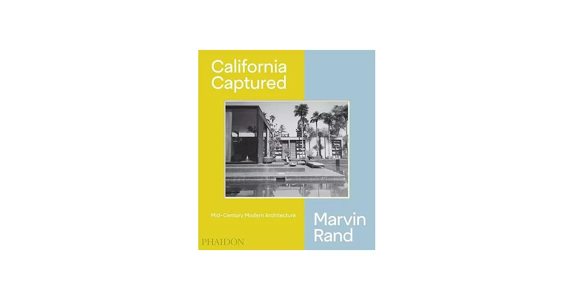 California Captured: Mid-Century Modern Architecture, Marvin Rand | 拾書所