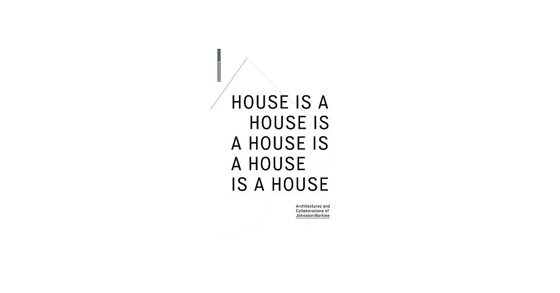House Is a House Is a House Is a House Is a House: Architectures and Collaborations of Johnston Marklee | 拾書所