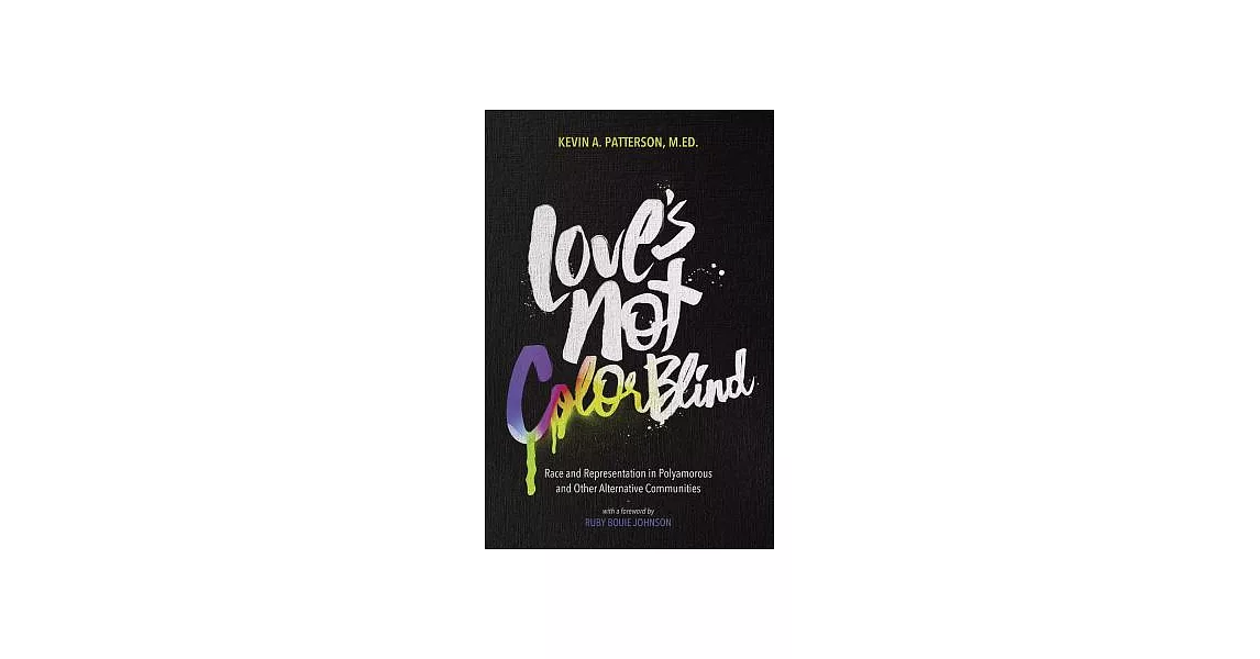 Love’s Not Colorblind: Race and Representation in Polyamorous and Other Alternative Communities | 拾書所