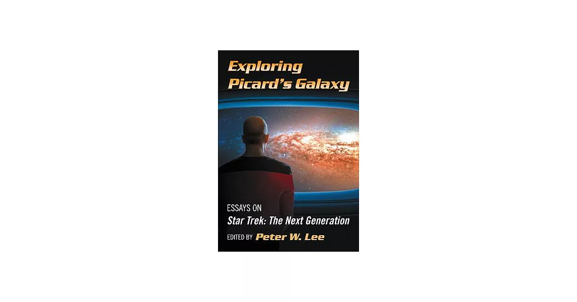 Exploring Picard’s Galaxy: Essays on Star Trek: the Next Generation | 拾書所