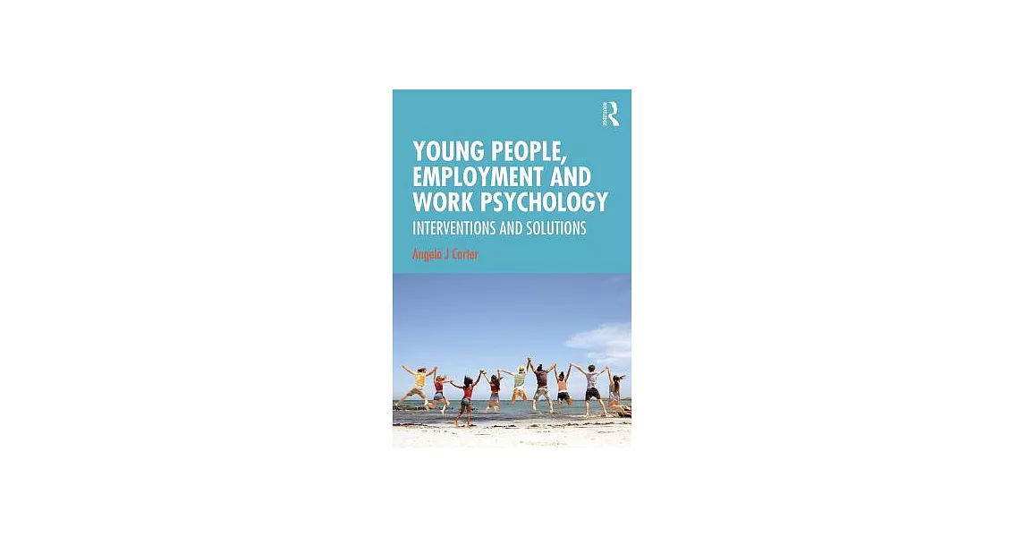 Young People, Employment and Work Psychology: Interventions and Solutions | 拾書所