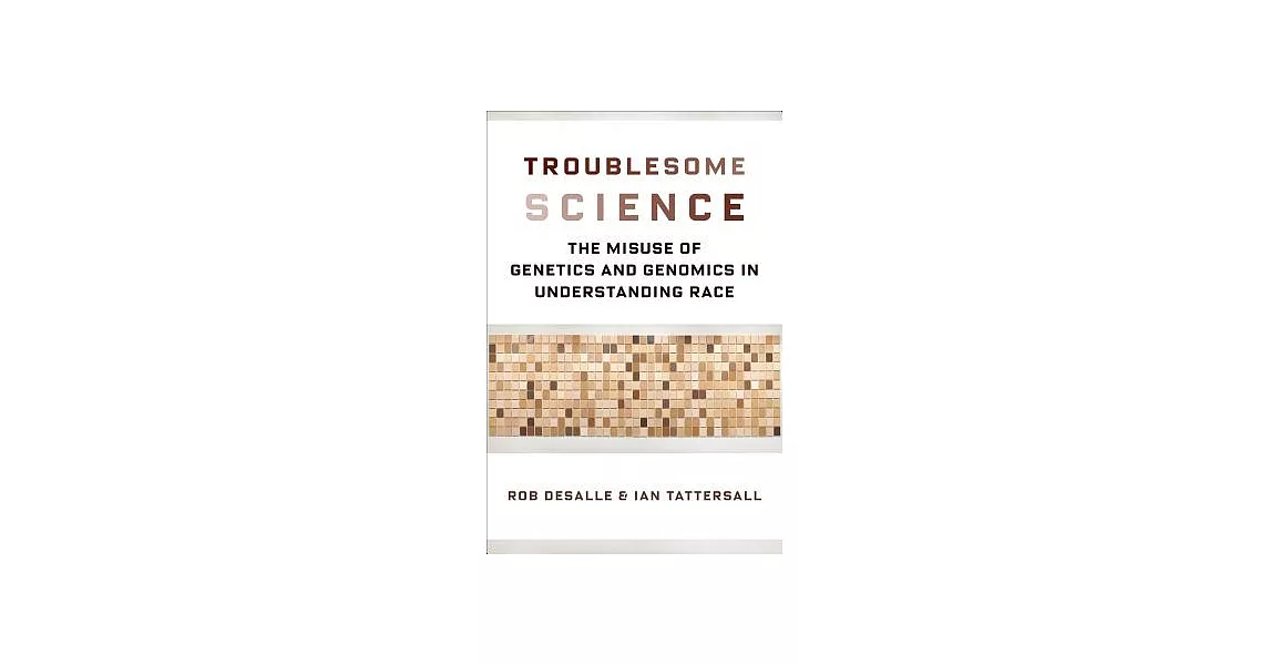 Troublesome Science: The Misuse of Genetics and Genomics in Understanding Race | 拾書所