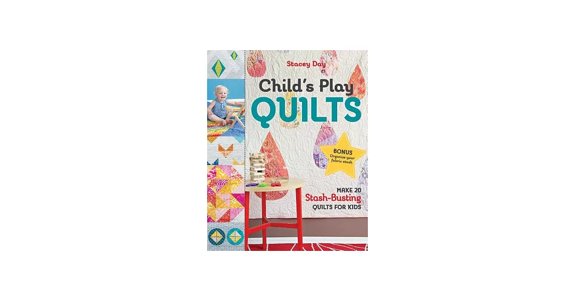 Child’s Play Quilts: Make 20 Stash-Busting Quilts for Kids: Includes Pattern | 拾書所