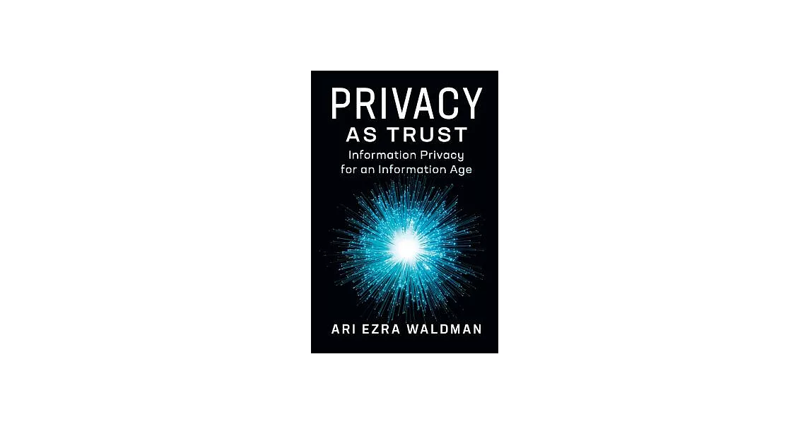 Privacy As Trust: Information Privacy for an Information Age | 拾書所