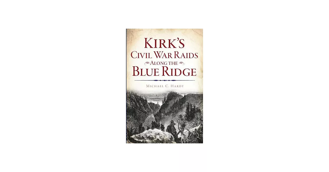 Kirk’s Civil War Raids Along the Blue Ridge | 拾書所